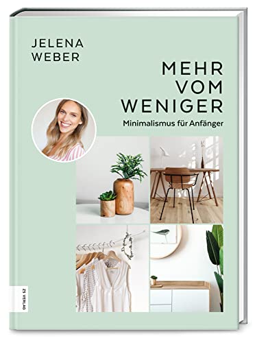 Mehr vom Weniger: Minimalismus für Anfänger von ZS Verlag