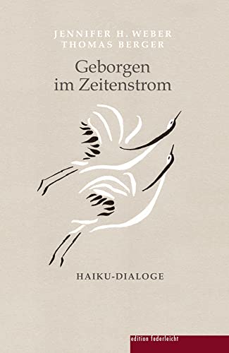 Geborgen im Zeitenstrom: Haiku-Dialoge von edition federleicht