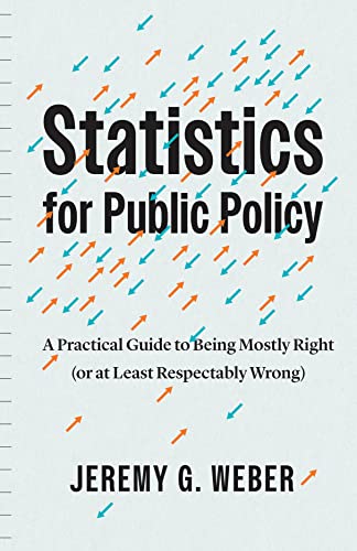 Statistics for Public Policy: A Practical Guide to Being Mostly Right (or at Least Respectably Wrong) von University of Chicago Press
