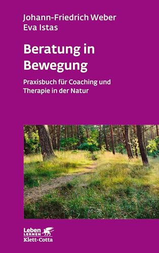 Beratung in Bewegung (Leben Lernen, Bd. 337): Praxisbuch für Coaching und Therapie in der Natur von Klett-Cotta