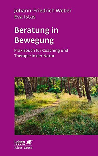 Beratung in Bewegung (Leben Lernen, Bd. 337): Praxisbuch für Coaching und Therapie in der Natur von Klett-Cotta