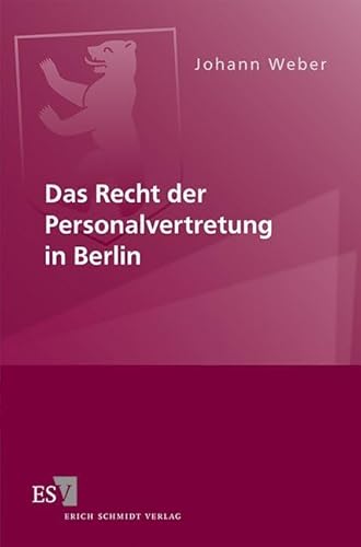Das Recht der Personalvertretung in Berlin Das Recht der Personalvertretung in Berlin von Erich Schmidt Verlag