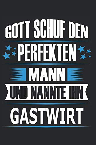 Gott schuf den perfekten Mann und nannte ihn Gastwirt: Notizblock, Wirt Notizbuch, Gastwirt Geschenk Buch von Independently published