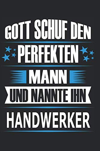 Gott schuf den perfekten Mann und nannte ihn Handwerker: Notizblock, Notizbuch, Handwerker Geschenk Buch