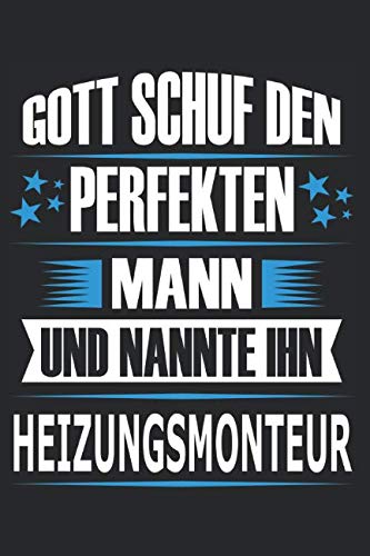 Gott schuf den perfekten Mann und nannte ihn Heizungsmonteur: Notizblock, Notizbuch, Heizungsmonteur Geschenk Buch