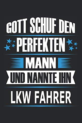 Gott schuf den perfekten Mann und nannte ihn LKW Fahrer: Notizbuch, Notizblock, Lkw Fahrer Geschenk Buch
