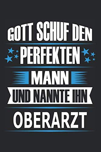 Gott schuf den perfekten Mann und nannte ihn Oberarzt: Notizbuch, Notizblock, Oberarzt Geschenk Buch