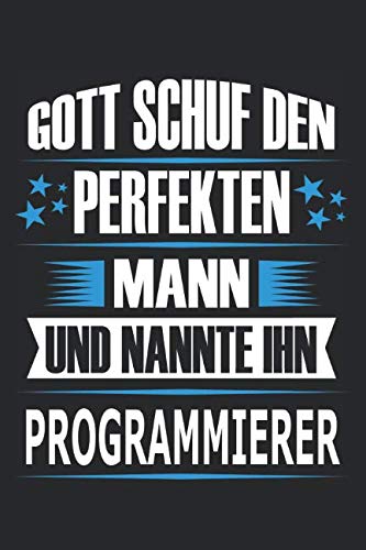Gott schuf den perfekten Mann und nannte ihn Programmierer: Notizbuch, Notizblock, Programmierer Geschenk Buch von Independently published