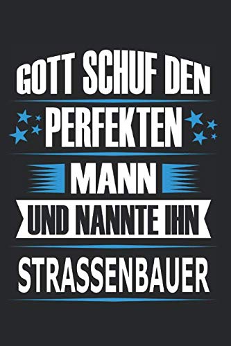 Gott schuf den perfekten Mann und nannte ihn Strassenbauer: Notizbuch, Notizblock, Strassenbauer Geschenk Buch