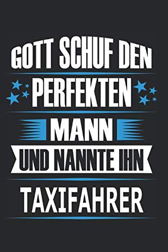 Gott schuf den perfekten Mann und nannte ihn Taxifahrer: Notizbuch, Notizblock, Taxifahrer Geschenk Buch mit 110 linierten Seiten von Independently published