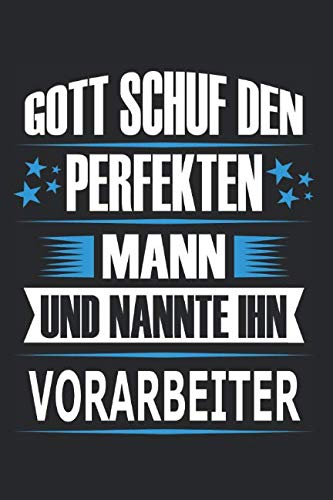 Gott schuf den perfekten Mann und nannte ihn Vorarbeiter: Notizbuch, Notizblock, Vorarbeiter Geschenk Buch mit 110 linierten Seiten
