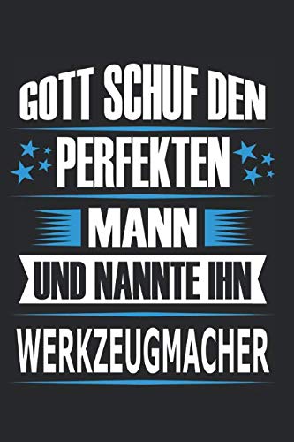 Gott schuf den perfekten Mann und nannte ihn Werkzeugmacher: Notizbuch, Notizblock, Werkzeugmacher Geschenk Buch mit 110 linierten Seiten