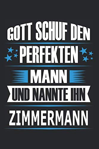 Gott schuf den perfekten Mann und nannte ihn Zimmermann: Notizbuch, Notizblock, Zimmermann Geschenk Buch mit 110 linierten Seiten von Independently published