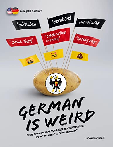 German Is Weird: Crazy Words von Arschkarte bis Zielwasser - from "ass card" to "aiming water" von Book on Demand