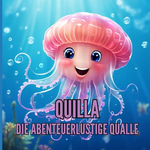Quilla, die abenteuerlustige Qualle - für Kinder ab 3 Jahre (Kinderbücher, Band 48)