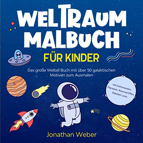 Weltraum Malbuch für Kinder: Das große Weltall Buch mit über 50 galaktischen Motiven zum Ausmalen - mit Astronauten, Planeten, Raumschiffen, Raketen uvm. von Independently published