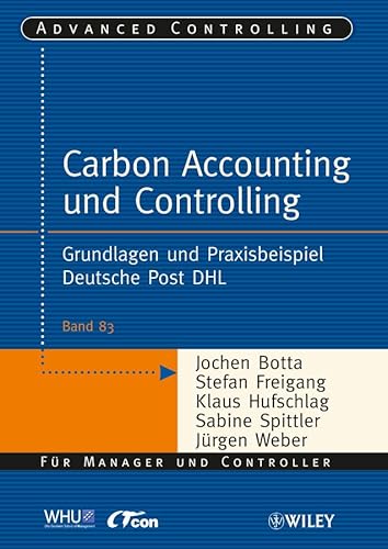 Carbon Accounting und Controlling: Grundlagen und Praxisbeispiel Deutsche Post DHL (Advanced Controlling, 83, Band 83)