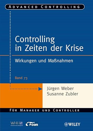 Controlling in Zeiten der Krise: Wirkungen und Maßnahmen (Advanced Controlling, 73, Band 73) von Wiley