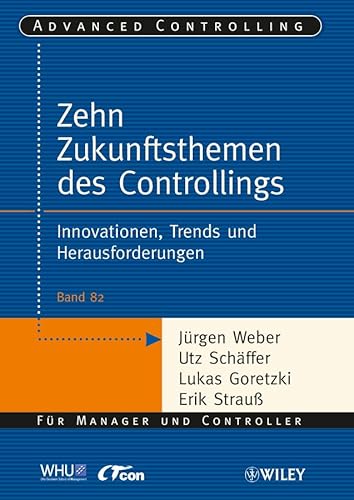 Die zehn Zukunftsthemen des Controllings: Innovationen, Trends und Herausforderungen (Advanced Controlling, 82, Band 82)
