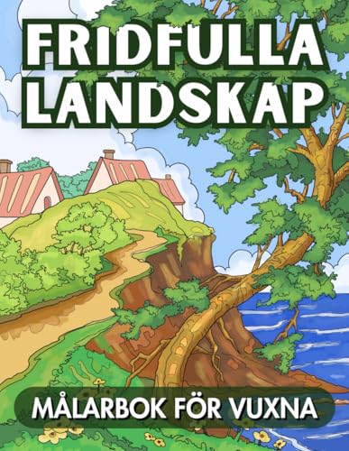 Fridfulla Landskap Målarbok för Vuxna: Handritade Illustrationer med Fridfulla Naturscener: Floder, Skogar, Blommor och Lugnande Byar Fridfulla Landskap Målarbok för Vuxna: Handritade Illustrationer med Fridfulla Naturscener: Floder, Skogar, Blommor och Lugnande Byar von Independently published