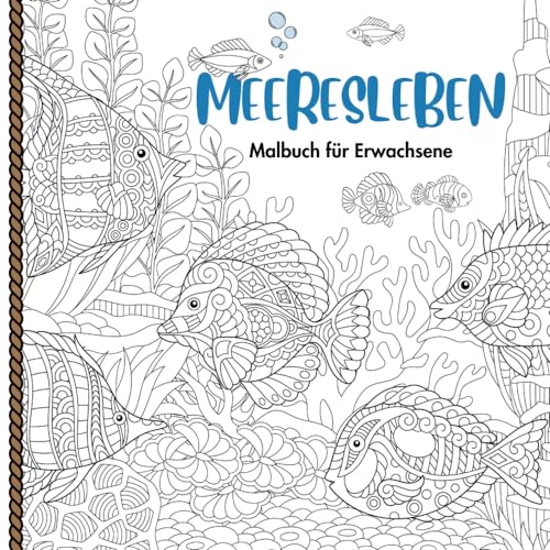 Meeresleben Malbuch für Erwachsene: 33 Entspannende Fisch- und andere Unterwasser-Szenen Ausmalseiten Meeresleben Malbuch für Erwachsene: 33 Entspannende Fisch- und andere Unterwasser-Szenen Ausmalseiten