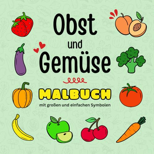 Obst und Gemüse - Malbuch mit großen und einfachen Symbolen: Köstliches Ausmalvergnügen für Anfänger, Erwachsene und Senioren (Malbücher mit großen und einfachen Symbolen, Band 3)