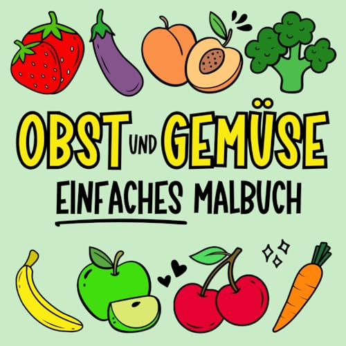 Obst und Gemüse - Malbuch mit großen und einfachen Symbolen: Köstliches Ausmalvergnügen für Anfänger, Erwachsene und Senioren (Malbücher mit großen und einfachen Symbolen, Band 3)