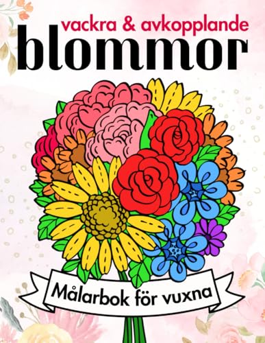 Vackra och Avkopplande Blommor – Målarbok för Vuxna och Seniorer: 50 Tydliga och Enkla Blomsterkompositioner att Färglägga och Koppla Av Vackra och Avkopplande Blommor – Målarbok för Vuxna och Seniorer: 50 Tydliga och Enkla Blomsterkompositioner att Färglägga och Koppla Av von Independently published