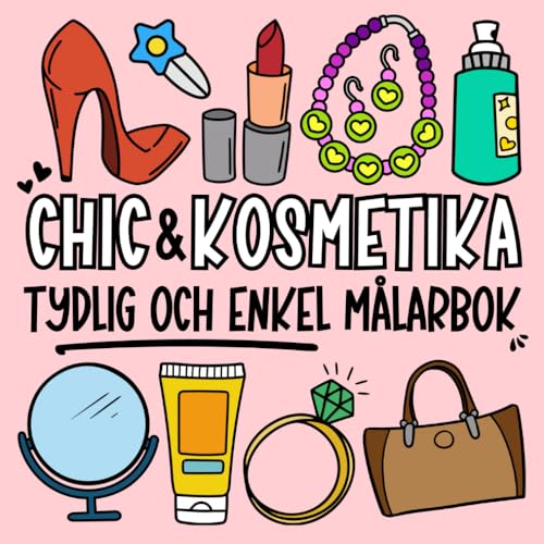 Chic och Kosmetika - en Stilfull Målarbok för Barn, Tonåringar, Vuxna och Seniorer: Tydliga och Enkla Illustrationer med Skönhetsprodukter, Smink och ... Koppla Av Med (Tydliga och Enkla Målarböcker) Chic och Kosmetika - en Stilfull Målarbok för Barn, Tonåringar, Vuxna och Seniorer: Tydliga och Enkla Illustrationer med Skönhetsprodukter, Smink och ... Koppla Av Med (Tydliga och Enkla Målarböcker) von Independently published