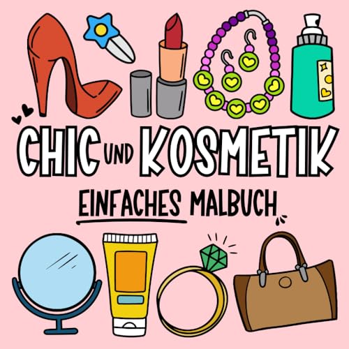 Chic und Kosmetik: Ein stilvolles Malbuch für Kinder, Teenager und Erwachsene: Einfache Designs mit Schönheitsprodukten, Make-up und Modeaccessoires ... Entspannen (Große, einfache und tolle Motive) von Independently published