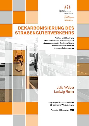 Dekarbonisierung des Straßengüterverkehrs: Analyse und Bewertung batterieelektrischer Nutzfahrzeuge als Lösungsansatz unter Berücksichtigung ... für optimierte Wertschöpfung)