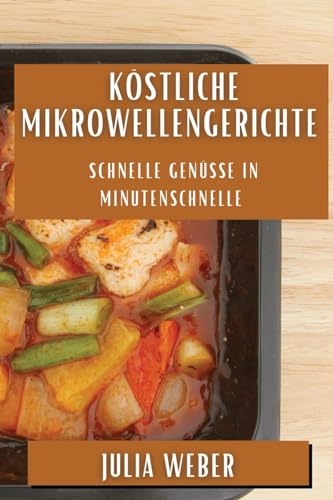 Köstliche Mikrowellengerichte: Schnelle Genüsse in Minutenschnelle Köstliche Mikrowellengerichte: Schnelle Genüsse in Minutenschnelle