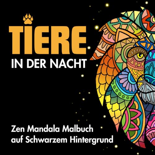 Tiere in der Nacht: Malbuch auf Schwarzem Hintergrund: Mandala Zen Ausmalbuch für Erwachsene und Kinder ab 10 Jahren