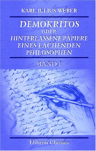 Demokritos oder hinterlassene Papiere eines lachenden Philosophen: Von dem Verfasser der 'Briefe eines in Deutschland reisenden Deutschen'. Band I