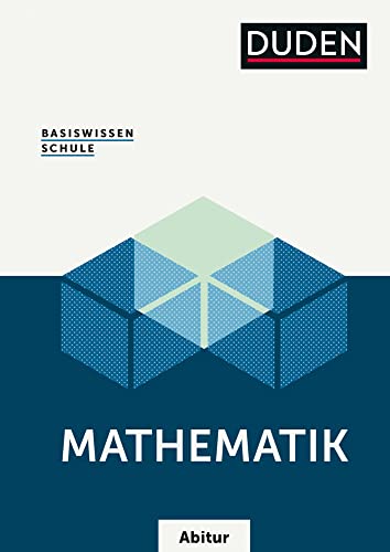 Basiswissen Schule – Mathematik Abi: Das Standardwerk für die Oberstufe von Duden