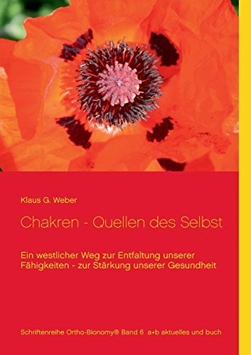 Chakren - Quellen des Selbst: Ein westlicher Weg zur Entfaltung unserer Fähigkeiten - zur Stärkung unserer Gesundheit von Books on Demand