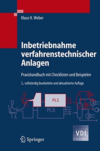 Inbetriebnahme verfahrenstechnischer Anlagen: Praxishandbuch mit Checklisten und Beispielen (VDI-Buch)