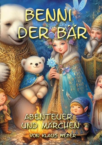 Benni der Bär: Märchen und Abenteuer 122 Seiten von BoD – Books on Demand