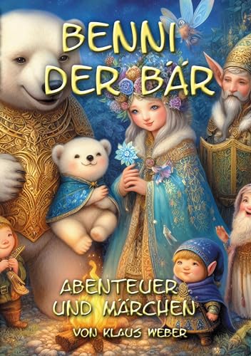 Benni der Bär: Märchen und Abenteuer 122 Seiten