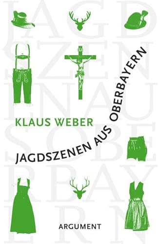 Jagdszenen aus Oberbayern: Vom Überleben in der Provinz von Argument- Verlag GmbH