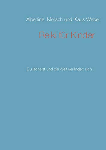 Reiki für Kinder: Du lächelst und die Welt verändert sich