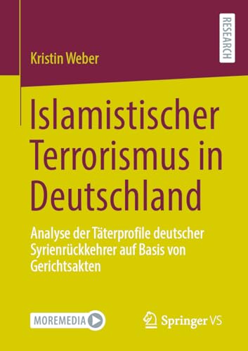 Islamistischer Terrorismus in Deutschland: Analyse der Täterprofile deutscher Syrienrückkehrer auf Basis von Gerichtsakten von Springer VS