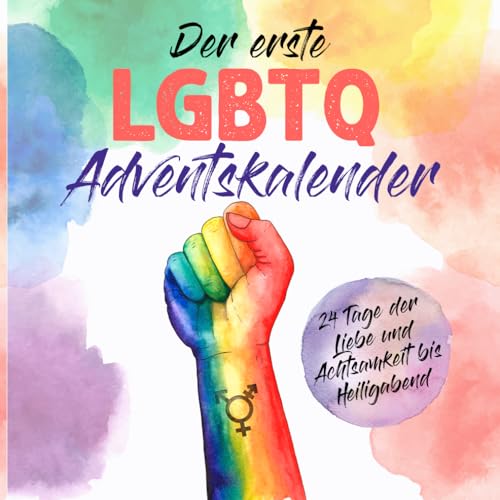 Der erste LGBTQ Adventskalender: 24 Tage der Liebe und Achtsamkeit bis Heiligabend von Independently published