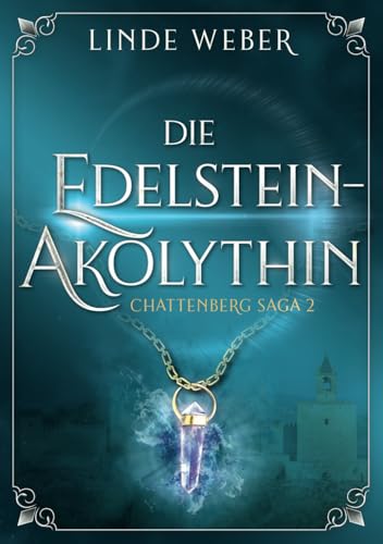 Die Edelsteinakolythin: Chattenberg Saga 2 (Die Chattenberg Saga, Band 2) von Independently published