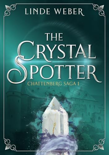 The Crystal Spotter: Chattenberg Saga 1 (The Chattenberg Saga, Band 1) von Independently published