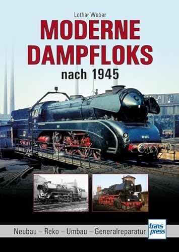 Moderne Dampfloks nach 1945: Neubau - Reko - Umbau - Generalreparatur von Motorbuch Verlag