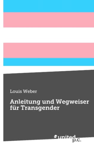 Anleitung und Wegweiser für Transgender von united p.c.