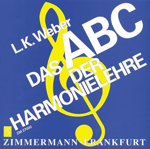 Das ABC der Harmonielehre: Eine Einführung in die Welt des musikalischen Satzes mit zahlreichen Notenbeispielen, Übungsaufgaben und einem Lösungsteil von Zimmermann