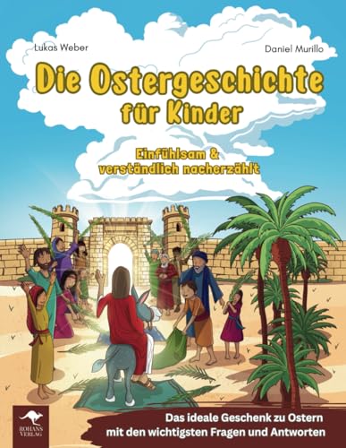 Die Ostergeschichte für Kinder – Einfühlsam & verständlich nacherzählt: Das ideale Geschenk zu Ostern mit den wichtigsten Fragen und Antworten von ROHANS VERLAG