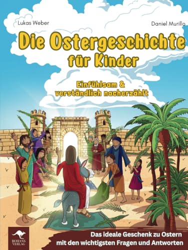 Die Ostergeschichte für Kinder – Einfühlsam & verständlich nacherzählt: Das ideale Geschenk zu Ostern mit den wichtigsten Fragen und Antworten von ROHANS VERLAG
